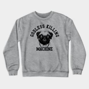 Goodless killing machine Crewneck Sweatshirt